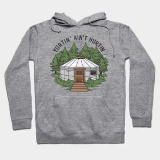 Yurtin' ain't hurtin, yurt Hoodie